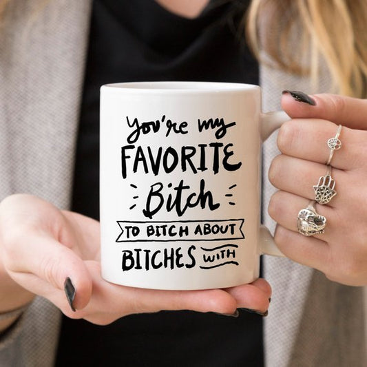 BFFs Funny Mug - You're My Favorite Bitch To Bitch