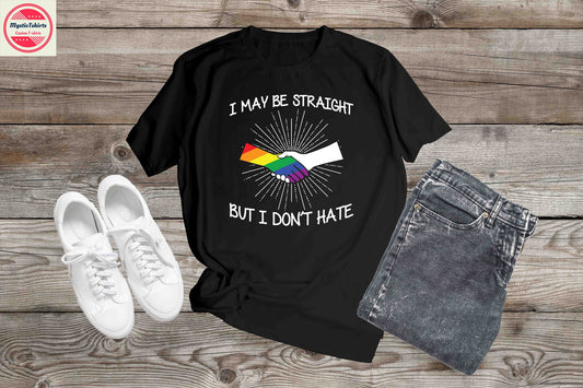 488. Pride, I may be straight but i don't hate, Custom Made Shirt,