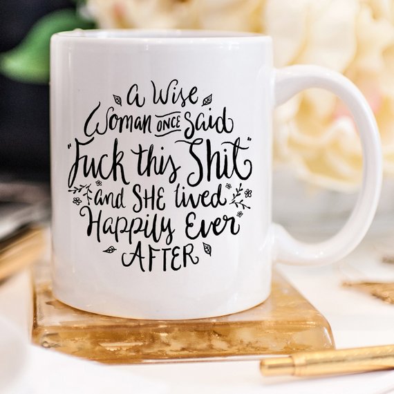 Funny Coffee Mug, A Wise Woman Once Said "F**k