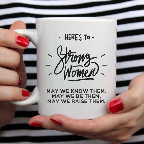 Here's to Strong Women Mug, Funny Mug, Coffee Cup,