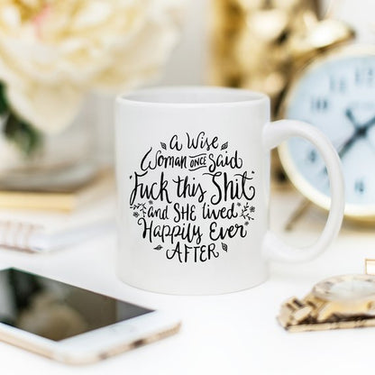 Funny Coffee Mug, A Wise Woman Once Said "F**k