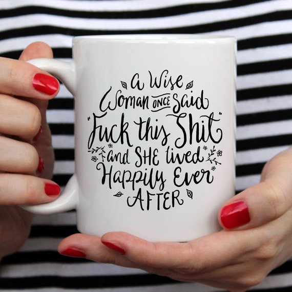 Funny Coffee Mug, A Wise Woman Once Said "F**k