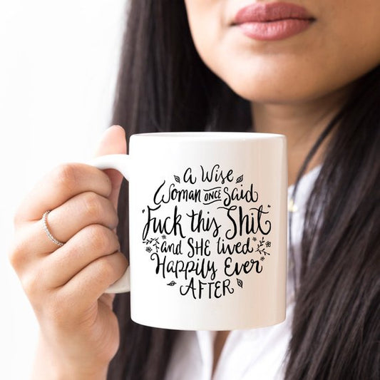 Funny Coffee Mug, A Wise Woman Once Said "F**k